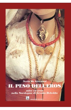 Il peso dell'eros - Mito ed eros nella Sardegna di Grazia Deledda Il peso dell'eros - Mito ed eros nella Sardegna di Grazia Deledda Nemapress
