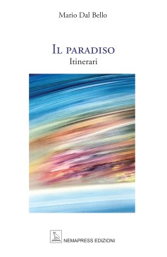 Il paradiso - Itinerari, Mario Dal Bello Il paradiso - Itinerari, Mario Dal Bello Nemapress